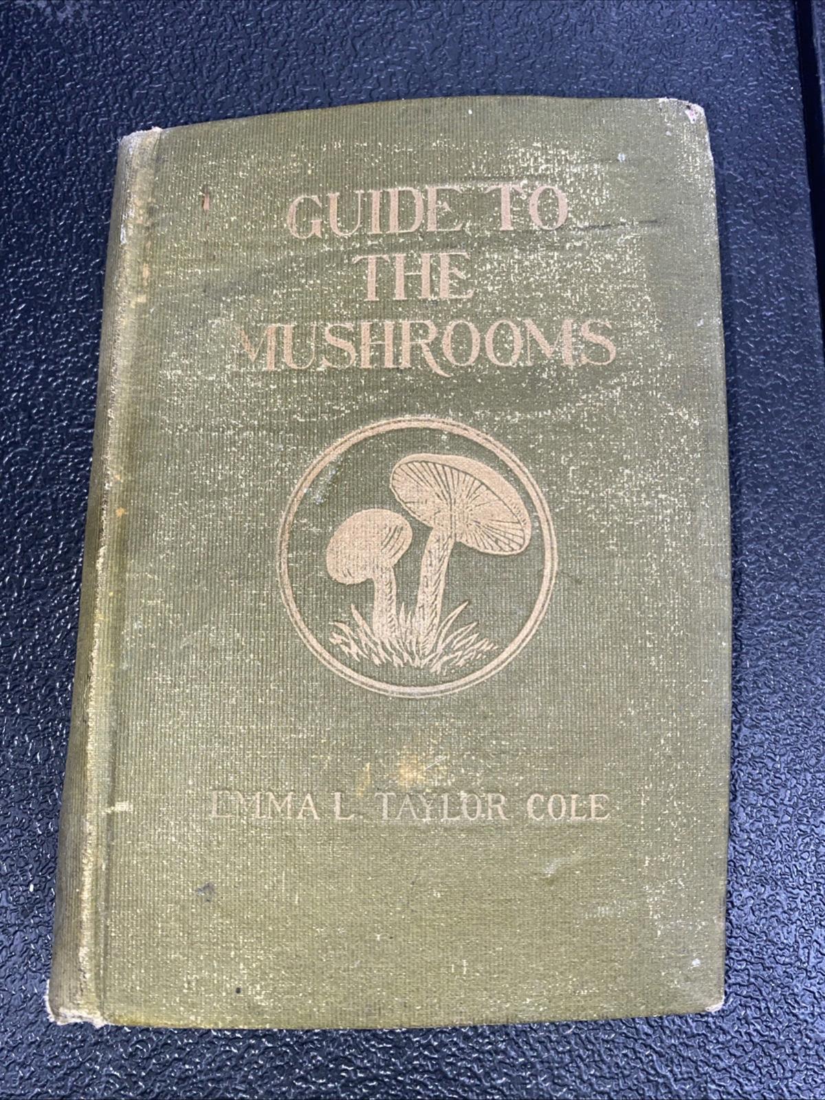 Antique Guide To The Mushrooms Hardcover Book By Emma L. Taylor Cole 1910
